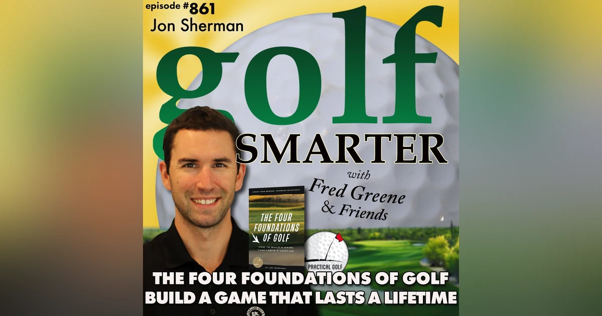 The Four Foundations of Golf: How to Build a Game That Lasts a Lifetime | golf SMARTER #861