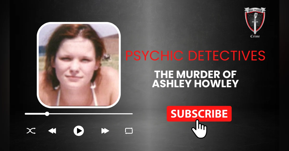 S8 Ep304: Psychic Detectives: The Murder of Ashley Howley