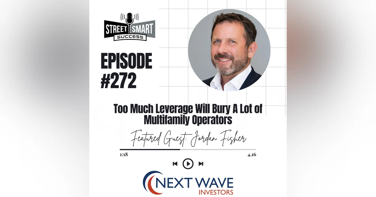 272: Too Much Leverage Will Bury A Lot Of Multifamily Operators