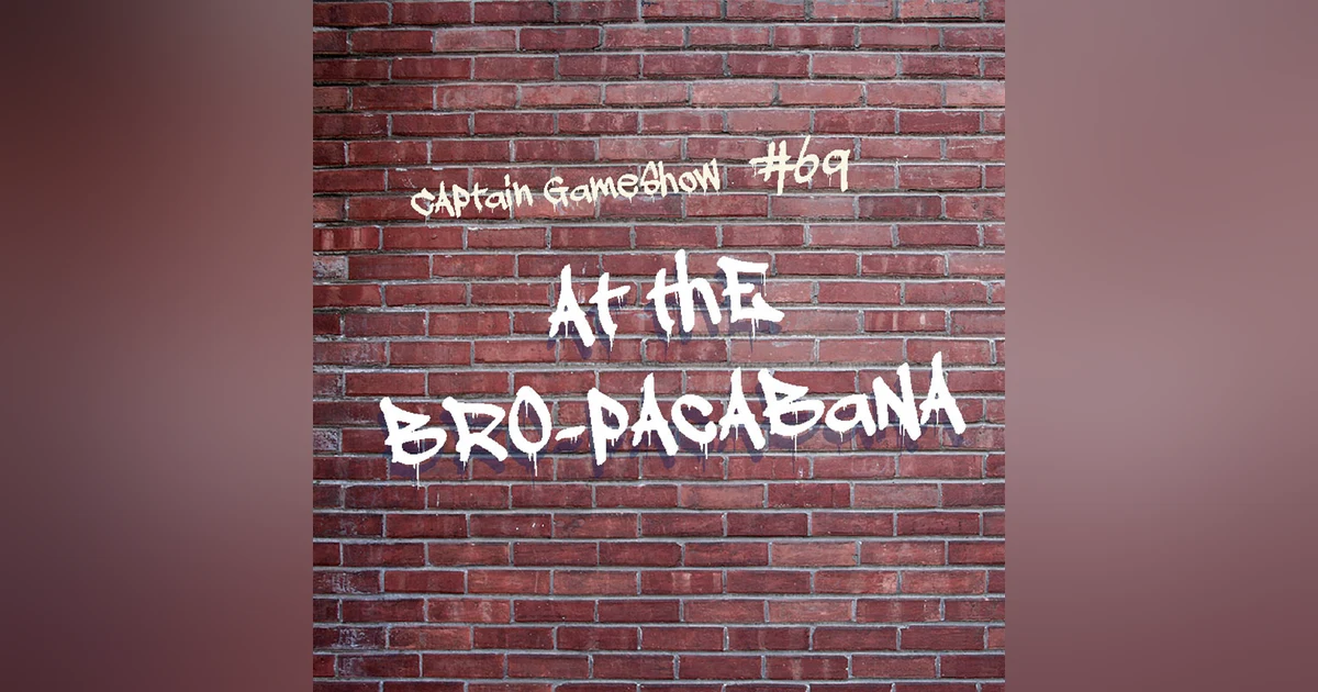Episode 69: At the Bro-pacabana