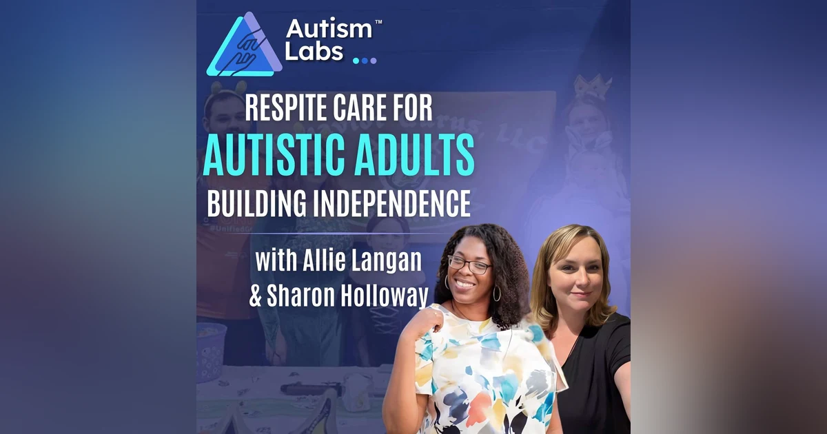 What Happens After School? Respite Care for Autistic Adults with with Allie Langan & Sharon Holloway