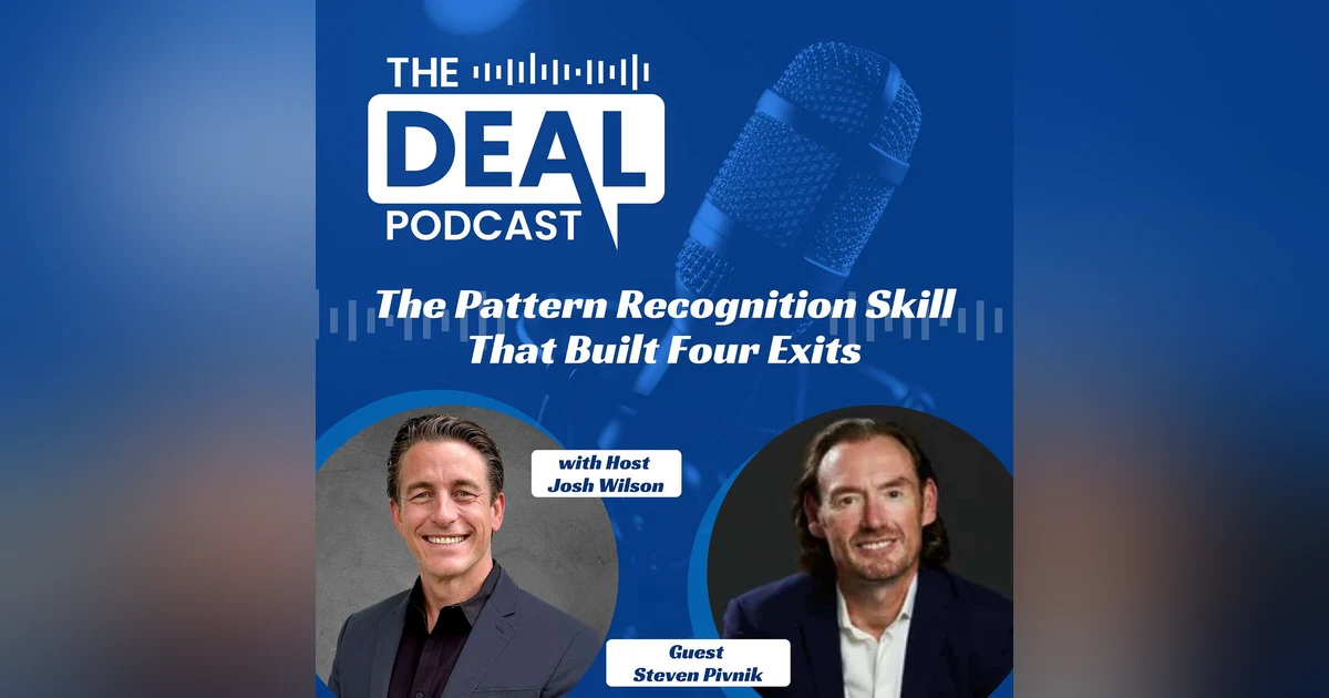 The Pattern Recognition Skill That Built Four Exits with Steven Pivnik