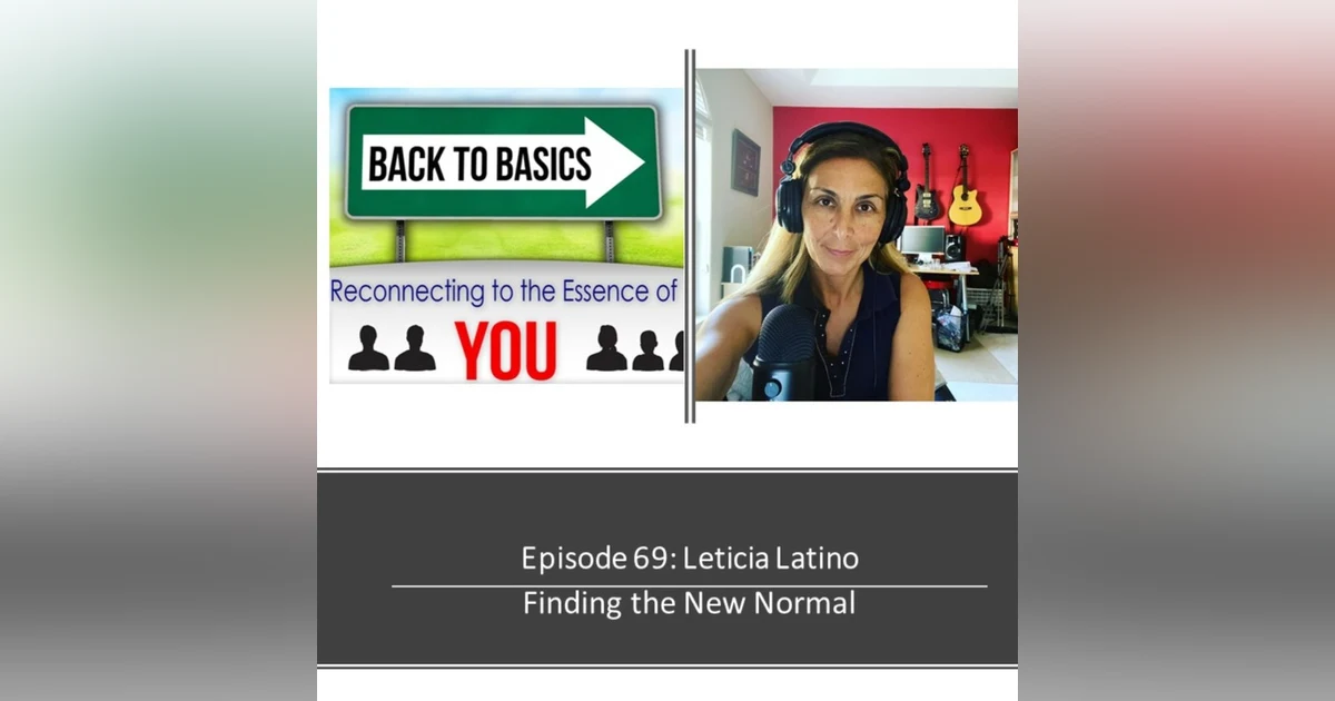 E69: Leticia Latino- Finding the New Normal