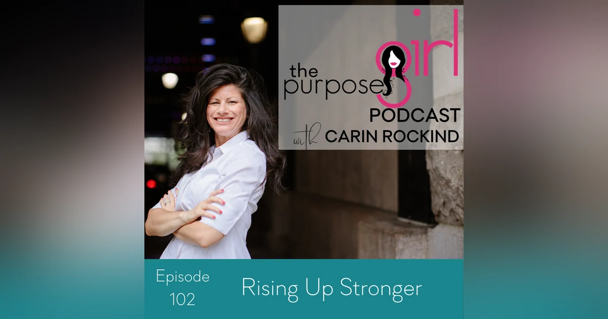 The PurposeGirl Podcast Episode 102: Rising Up Stronger