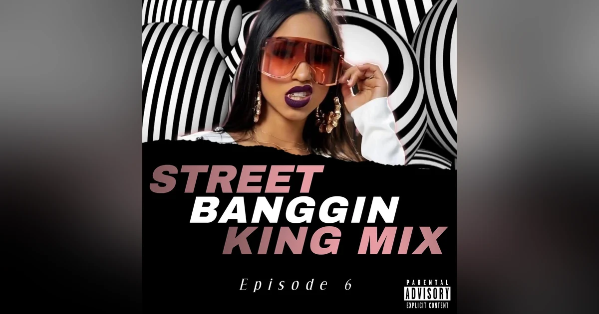 Street Banggin King Mix  (Episode 6)