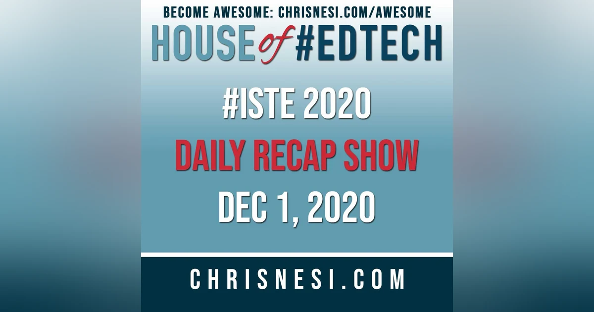 BONUS: #ISTE 2020 Daily Recap Show - Dec. 1