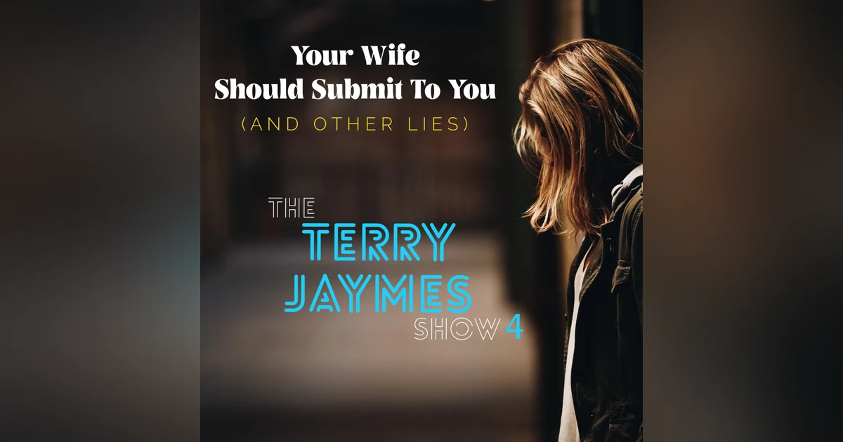 YOUR WIFE SHOULD SUBMIT TO YOU (and other lies)