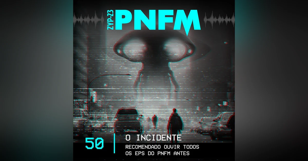 PNFM - EP050 - O Incidente
