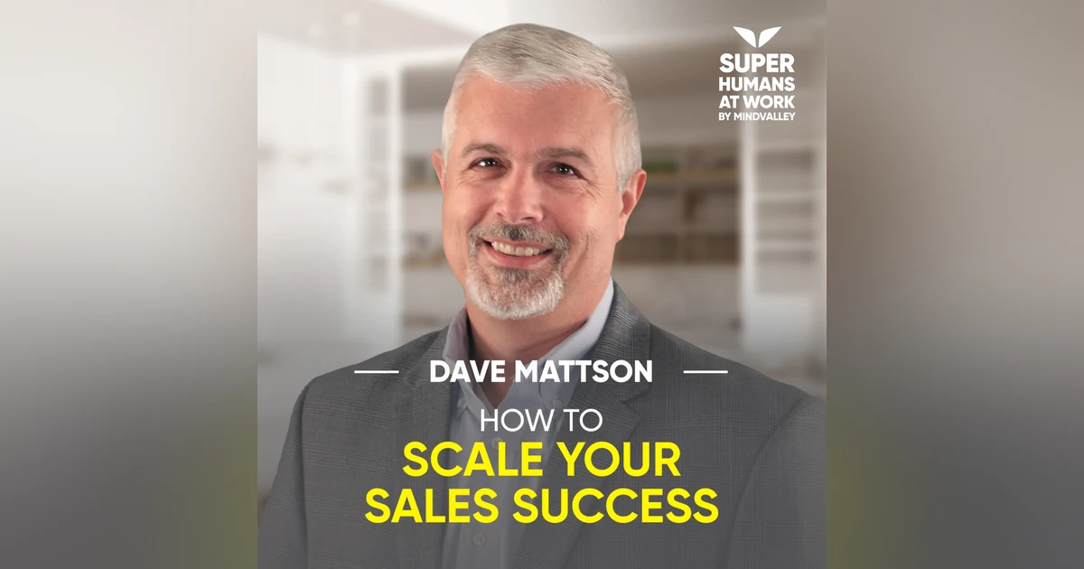 How To Scale Your Sales Success - Dave Mattson