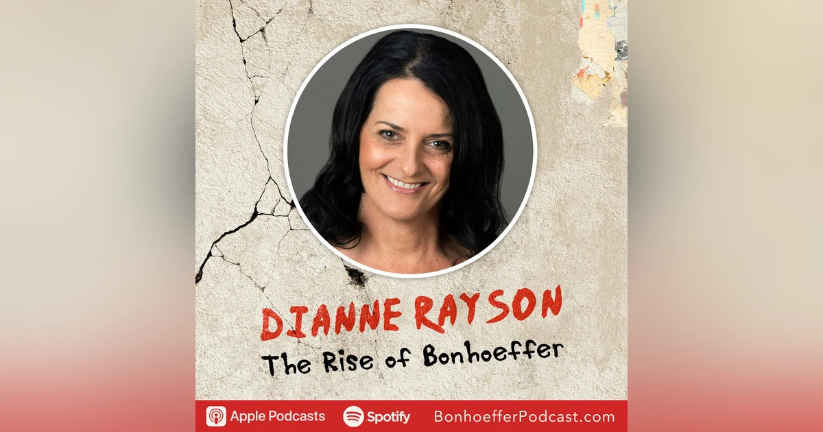 Faith in Action: The Ethical Journey Through Bonhoeffer's Lens with Dianne Rayson