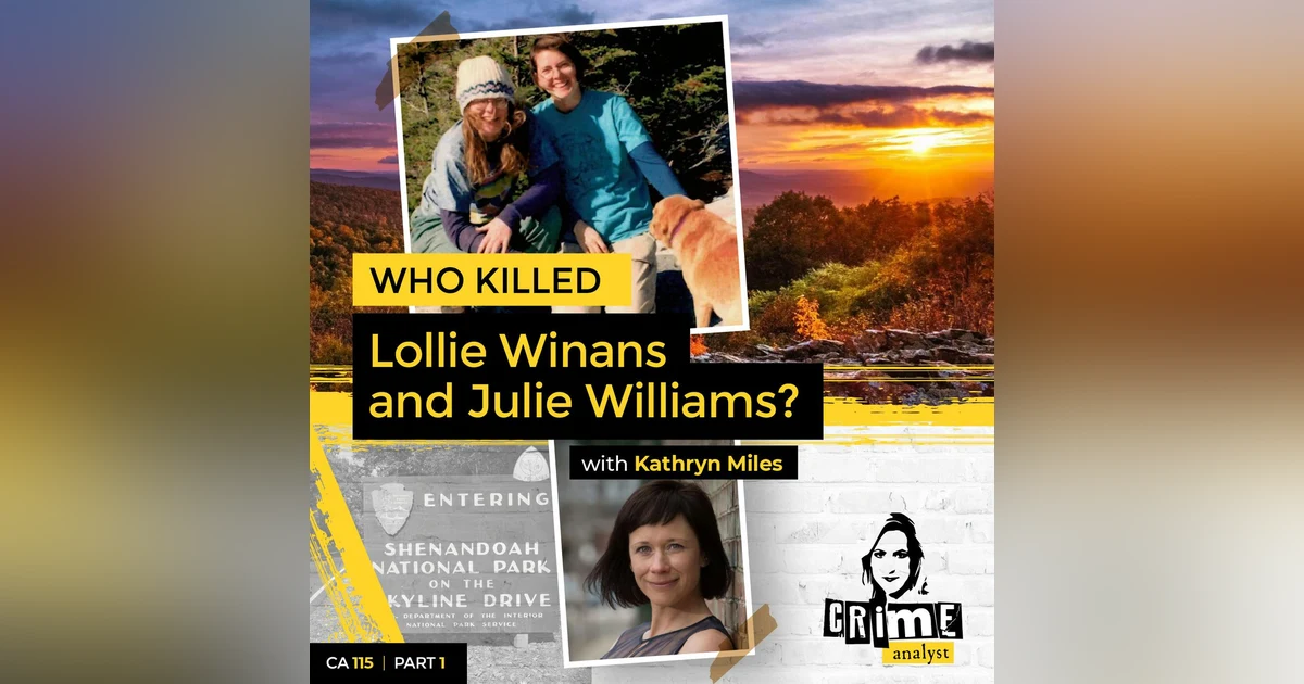 Ep 115: Who killed Lollie Winans and Julie Williams? with Kathryn Miles, Part 1