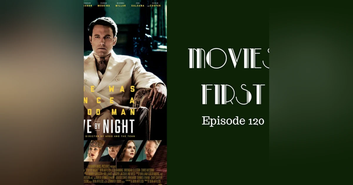 122: Live By Night - Movies First with Alex First Episode 120