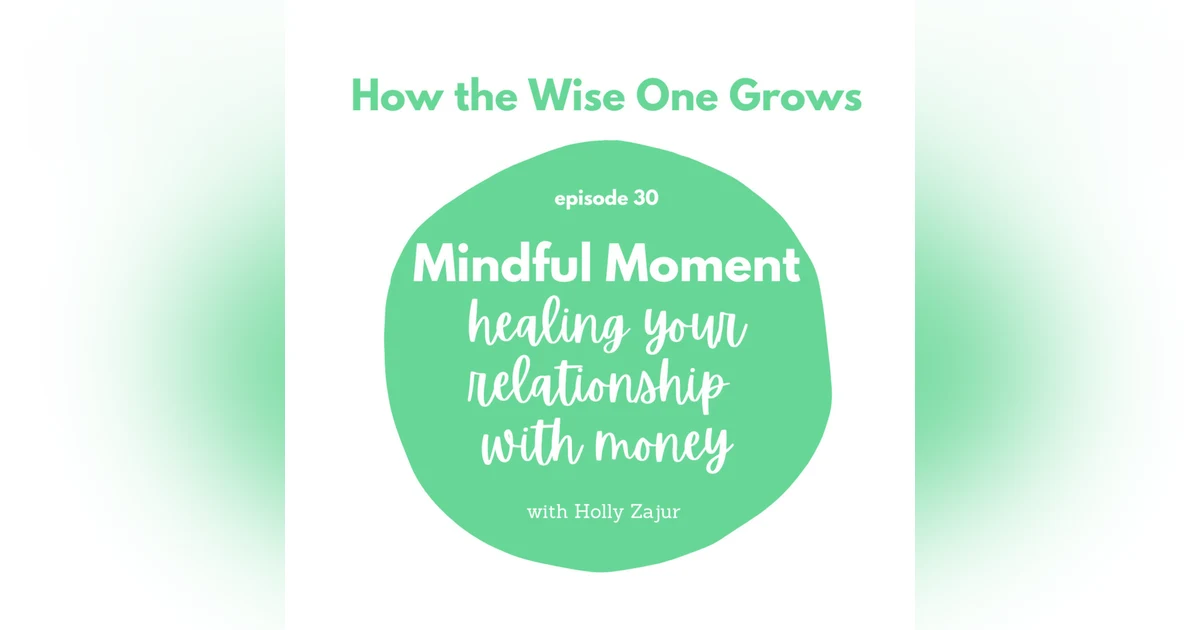 Mindful Moment: Healing your Relationship with Money (30)