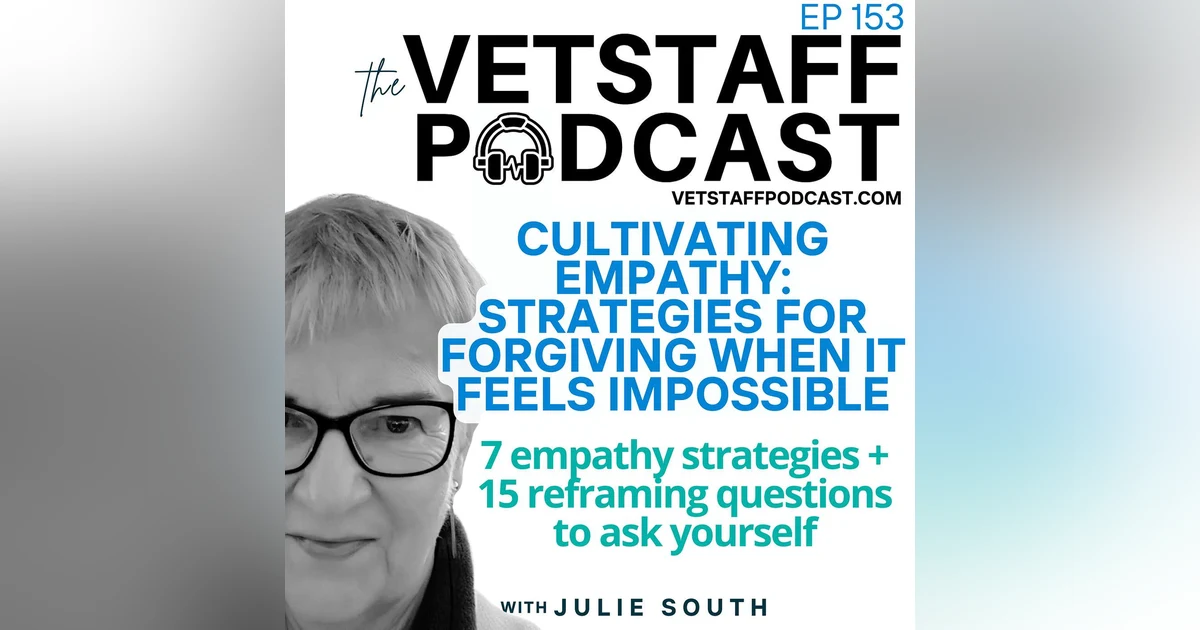 Cultivating Empathy: Strategies for Forgiving When it Feels Impossible - #forgiveness - ep 154