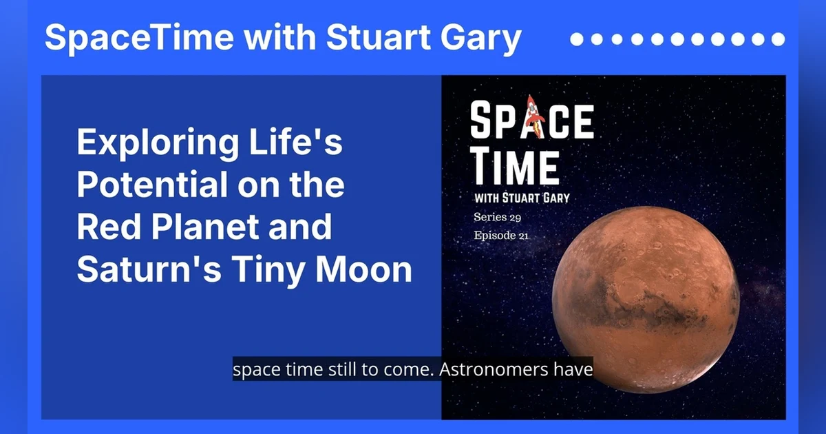 Exploring Life’s Potential on the Red Planet and Saturn’s Tiny Moon