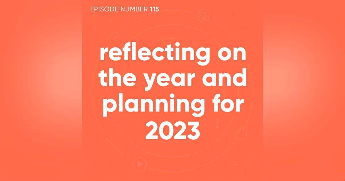 115. Reflecting On the Year and Planning for 2023