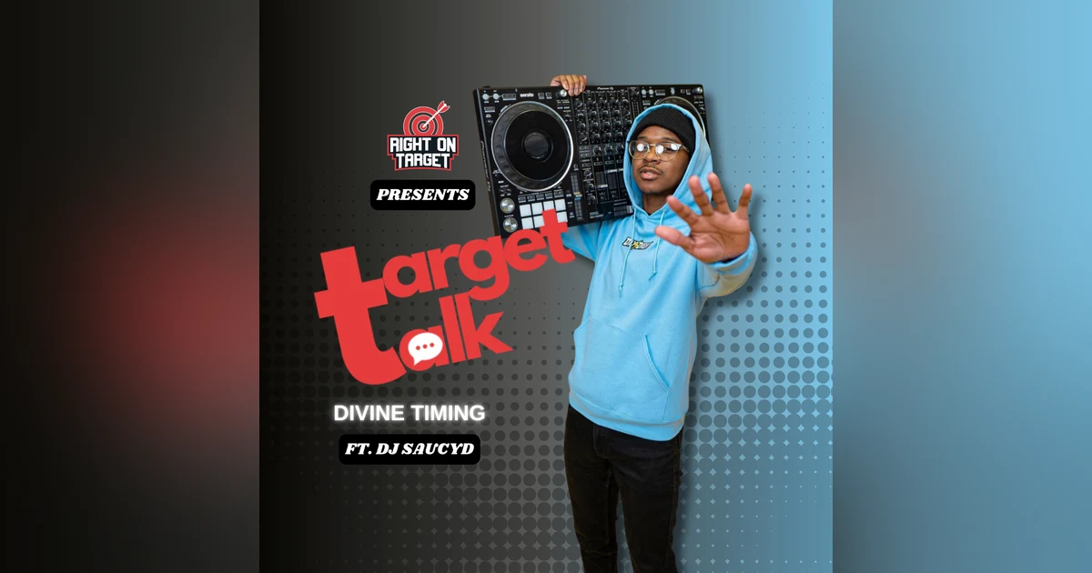 Target Talk - “Divine Timing” featuring DJ SaucyD