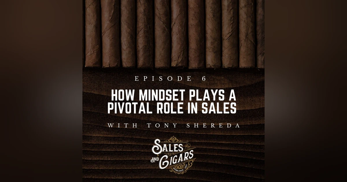 How Mindset Plays a Pivotal Role in Sales with Tony Shereda