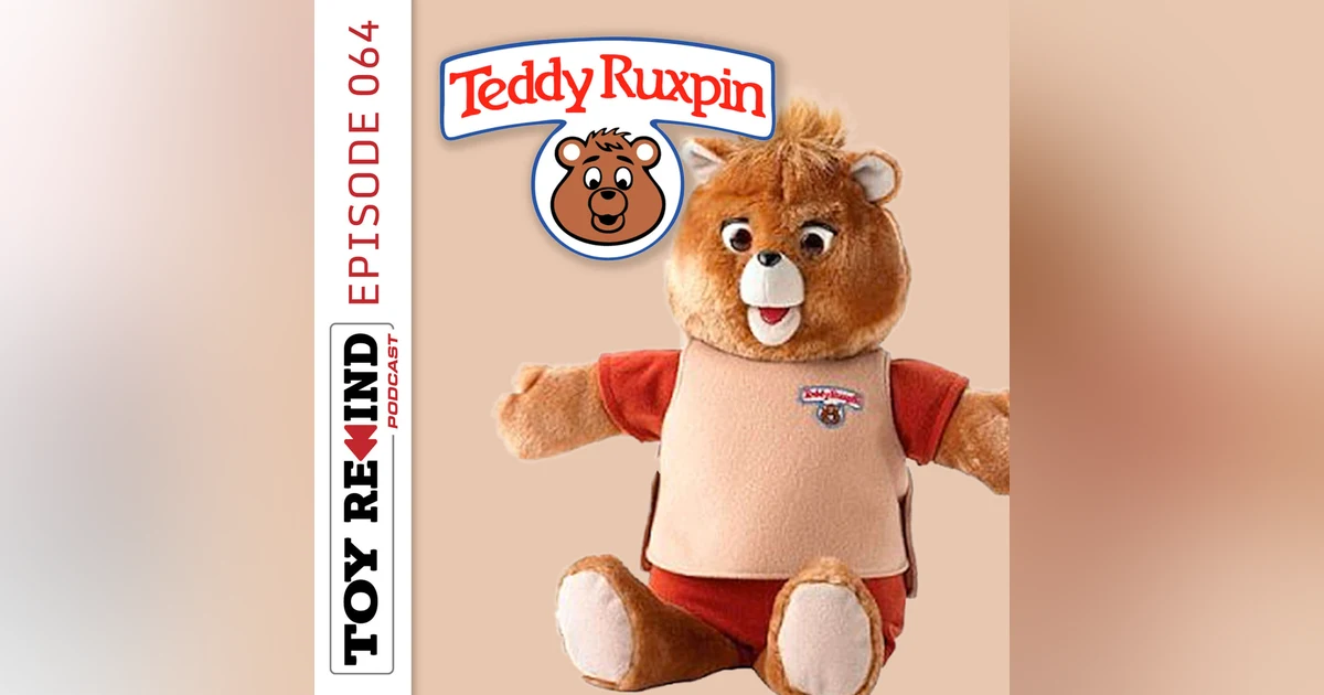 Episode 064: Teddy Ruxpin