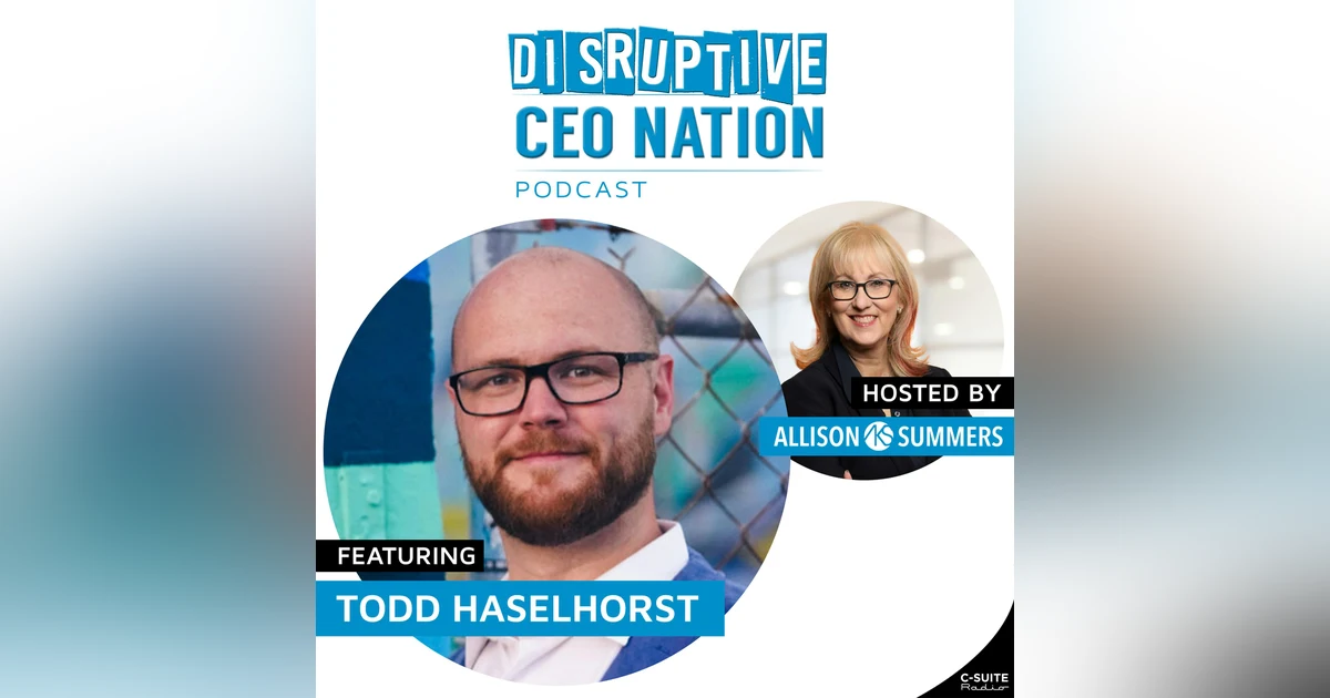Episode 254: Transforming Logistics by Engaging People Who Make Movement Happen with Todd Haselhorst, CEO & Founder of HEALE Labs, Miami, FL USA