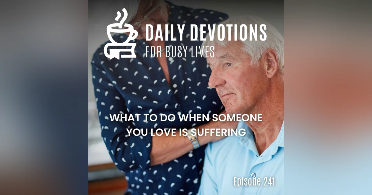 What to Do When Someone You Love Is Suffering
