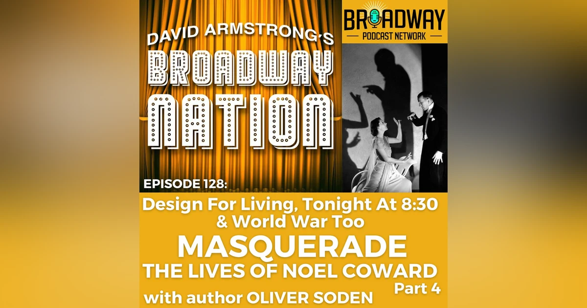 Episode 128: The Lives of NOEL COWARD, part 4