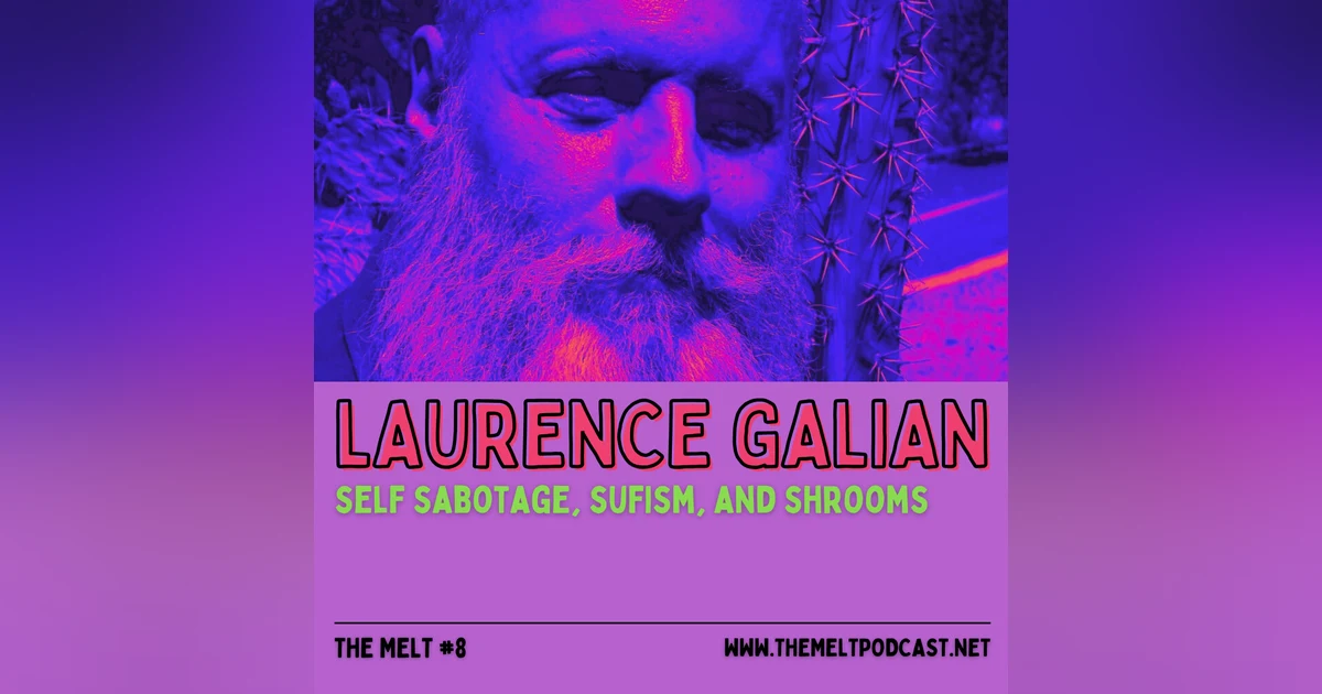 Laurence Galian | Self Sabotage, Sufism, and Shrooms
