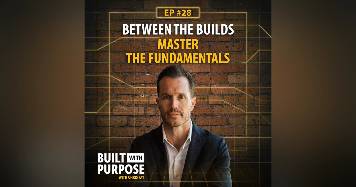 Why Fundamentals Still Win in Leadership, Sales, and Business | Between the Builds
