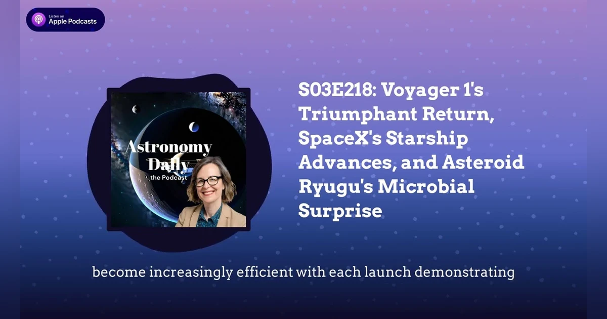 S03E218: Voyager 1’s Triumphant Return, SpaceX’s Starship Advances, and Asteroid Ryugu’s...