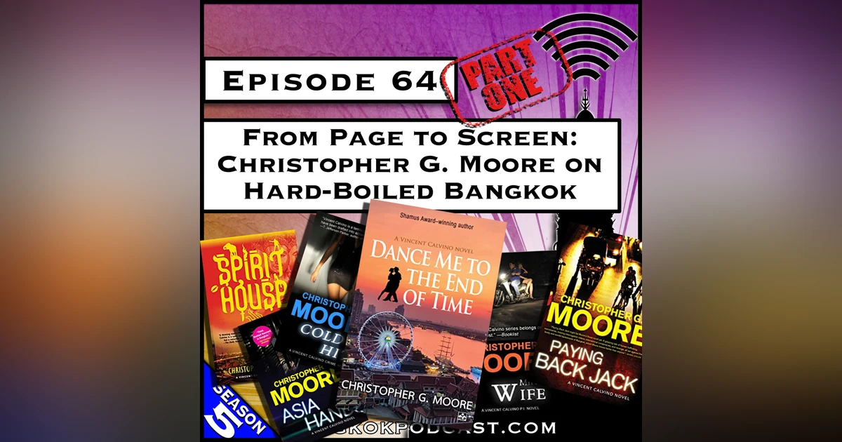 From Page to Screen: Christopher G. Moore on Hard-Boiled Bangkok [S5.E64]