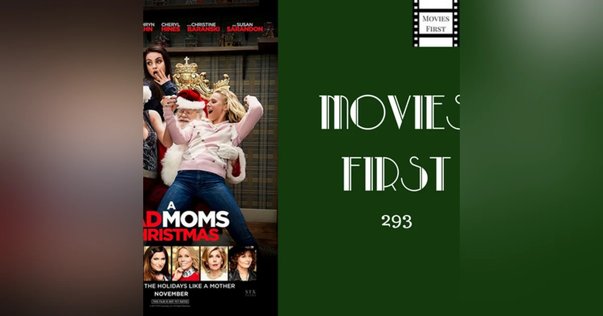 293: Bad Moms 2 (Bad Moms Christmas - Original Title) - Movies First with Alex First