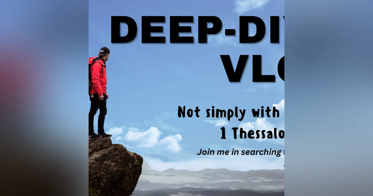 Deep-Dive - Not Simply with Words - 1 Thessalonians1:5