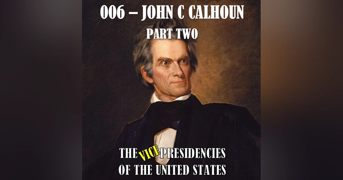 SATT 033.2/VPOTUS 007.2 - John C Calhoun Part Two