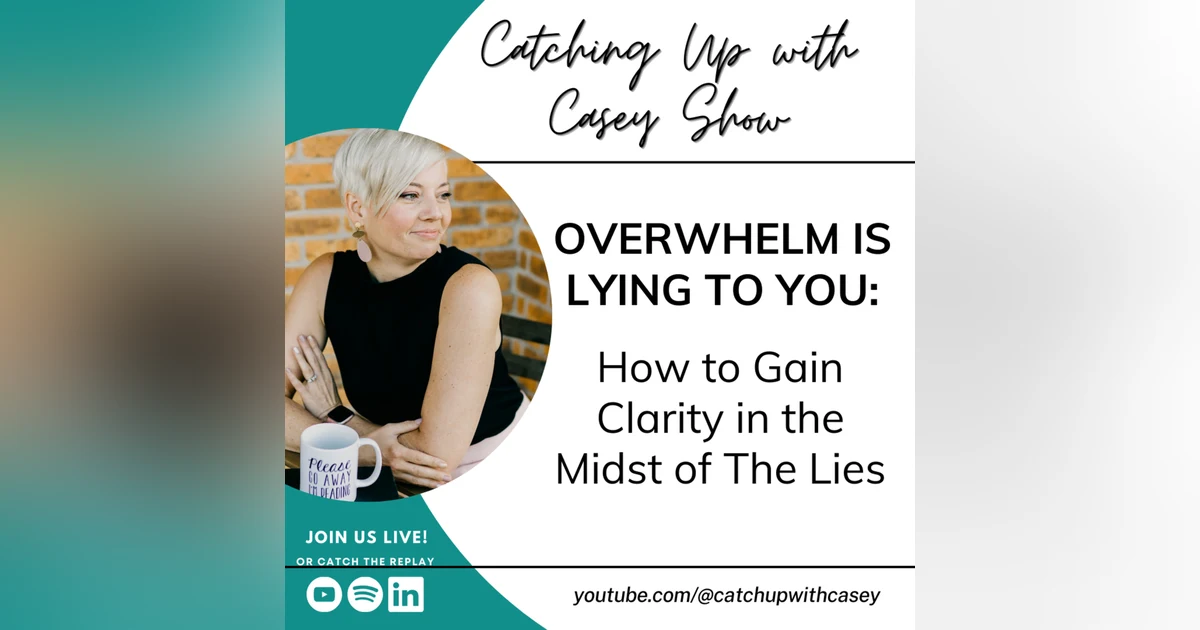 126. Overwhelm Is Lying to You: How to Gain Clarity in the Midst of the Lies