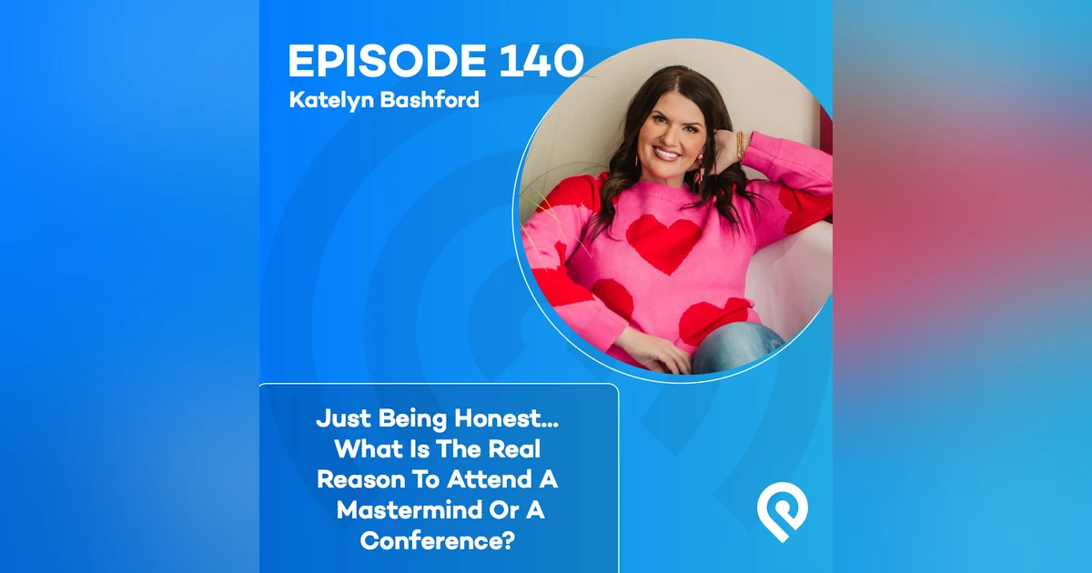 Just Being Honest...What Is The Real Reason To Attend A Mastermind Or A Conference?