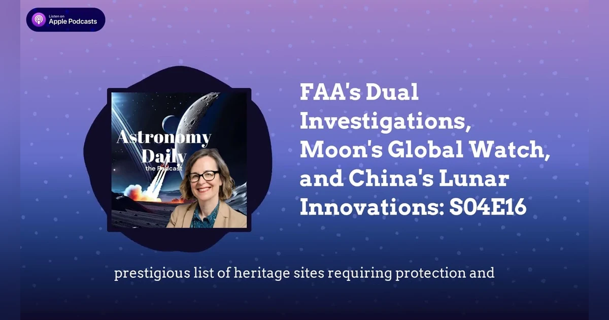 FAA’s Dual Investigations, Moon’s Global Watch, and China’s Lunar Innovations: S04E16