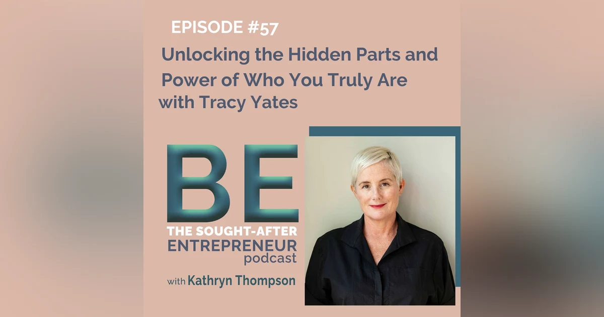 How to Unlock the Hidden Parts and Power of Who You Truly Are with Tracy Yates