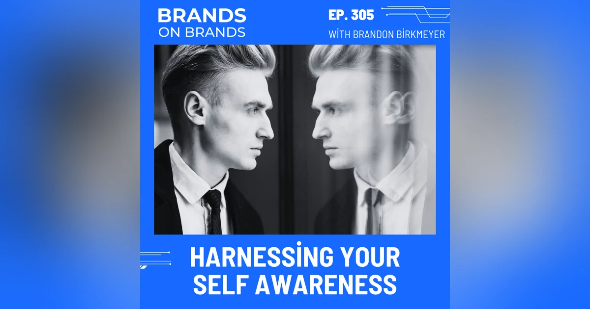 Harnessing the Power of Self Awareness | Ep. 305