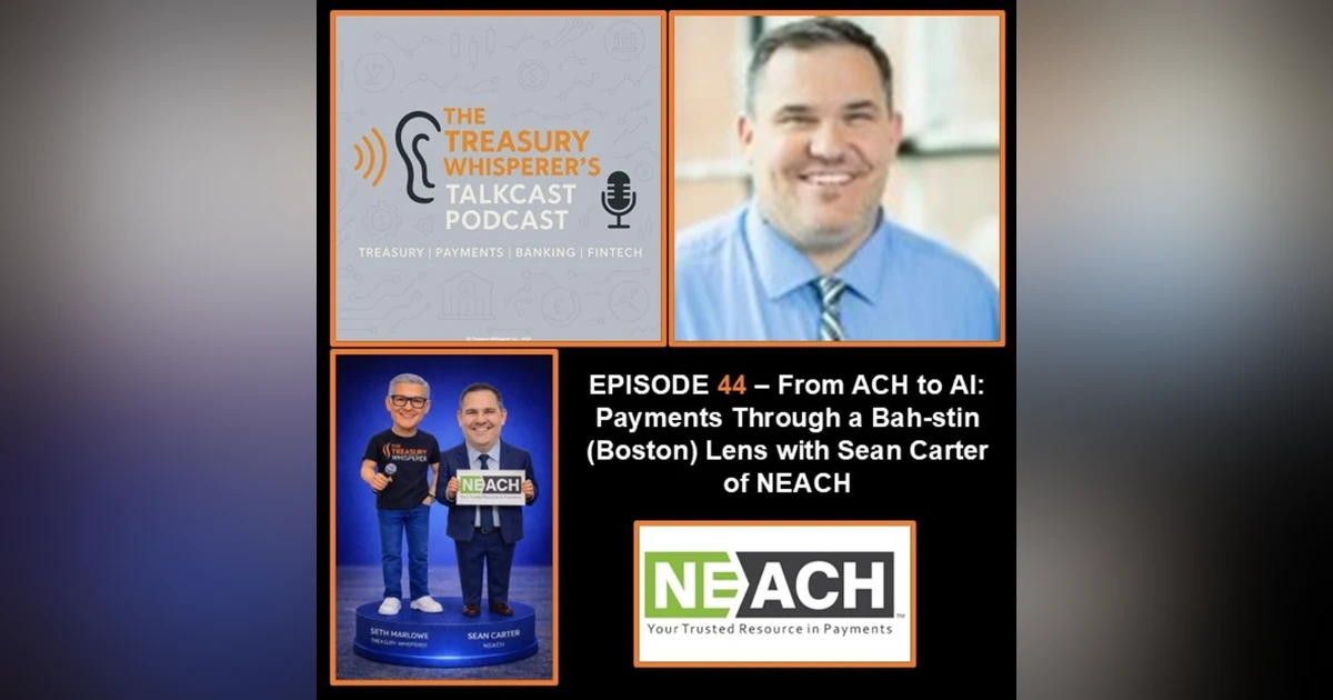 Episode 44 - From ACH to AI: Payments Through a Bah-stin (Boston) Lens with Sean Carter (NEACH)