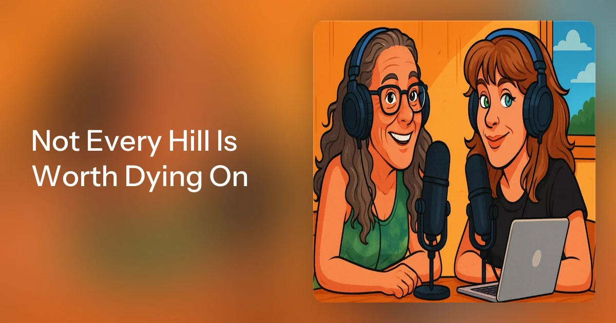 Not Every Hill Is Worth Dying On