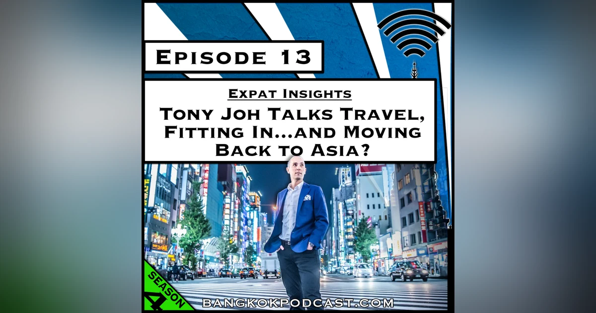 Expat Insights: Tony Joh Talks Travel, Fitting In…and Moving Back to Asia? [Season 4, Episode 13]