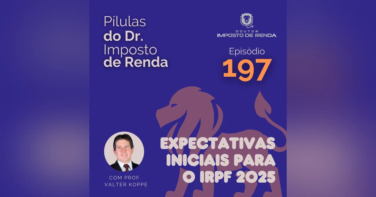 PDIR Ep. 197 – Expectativas iniciais para o IRPF2025