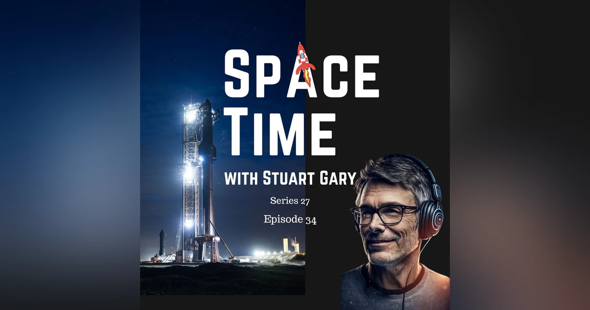 S27E34: The Ups and Downs of SpaceX's Starship: A Test Flight Tale