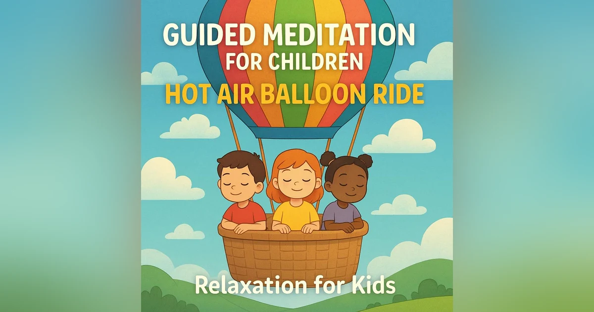 Guided Meditation for Children | Hot Air Balloon Ride | Relaxation for Kids