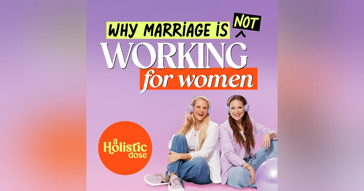 Why Marriage Isn’t Working for Women—And What We Can Do About It | EP4