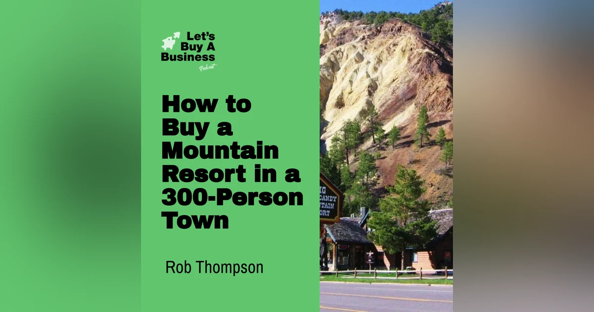How to Buy a Mountain Resort in a 300-Person Town with Rob Thompson