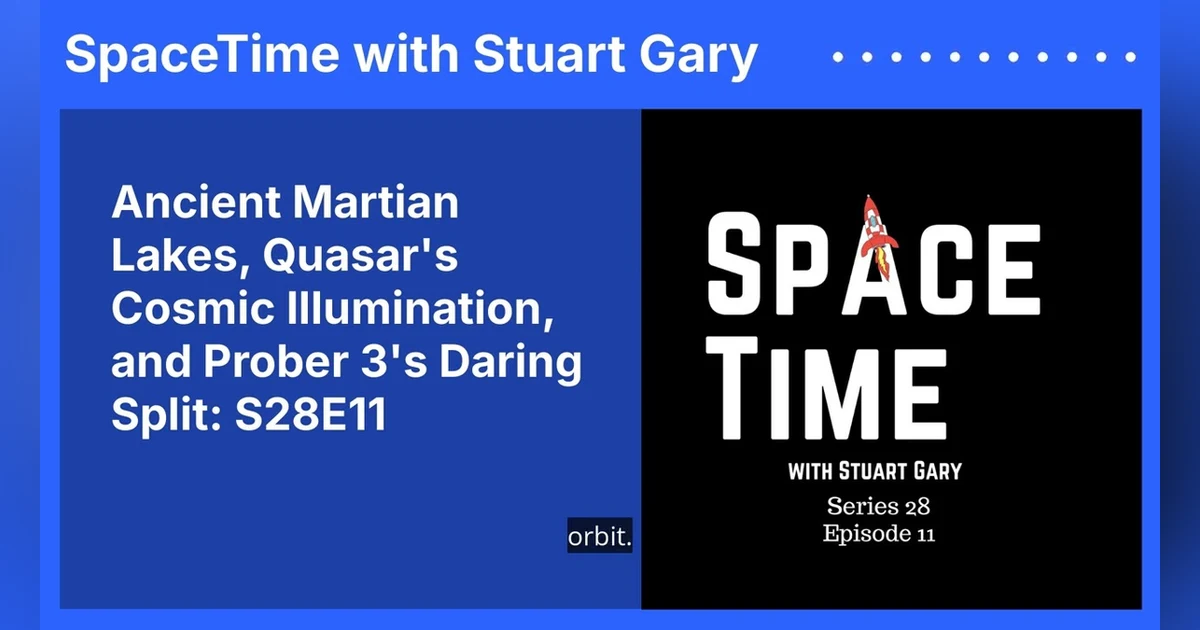 Ancient Martian Lakes, Quasar’s Cosmic Illumination, and Prober 3’s Daring Split: S28E11