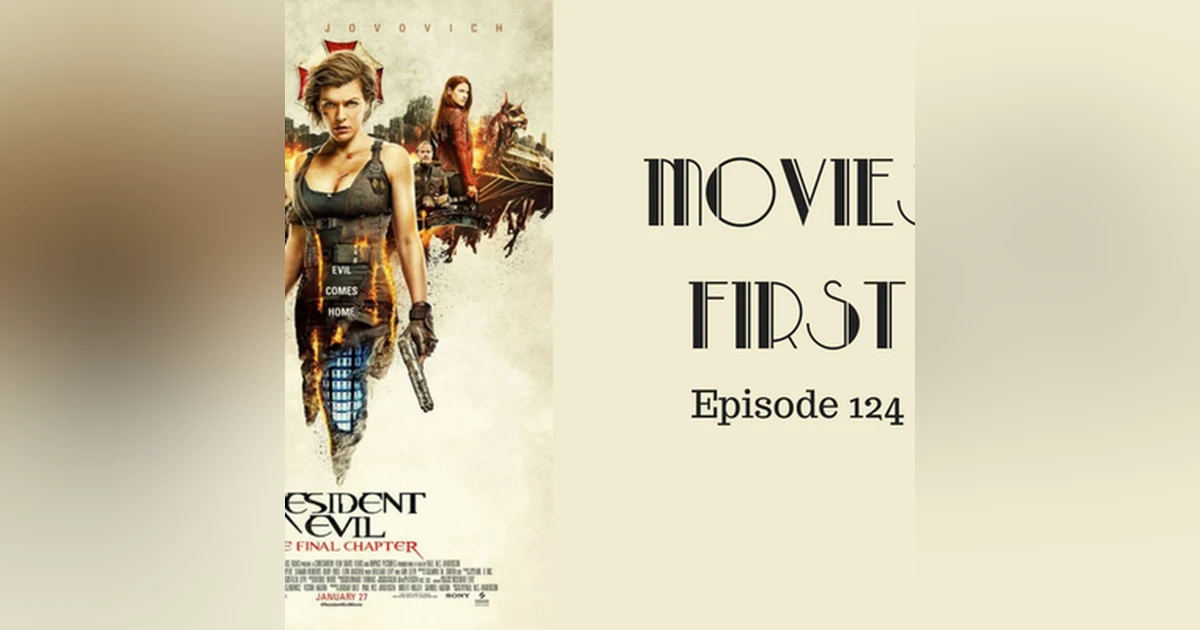 126: Resident Evil: The Final Chapter - Movies First with Alex First Episode 124
