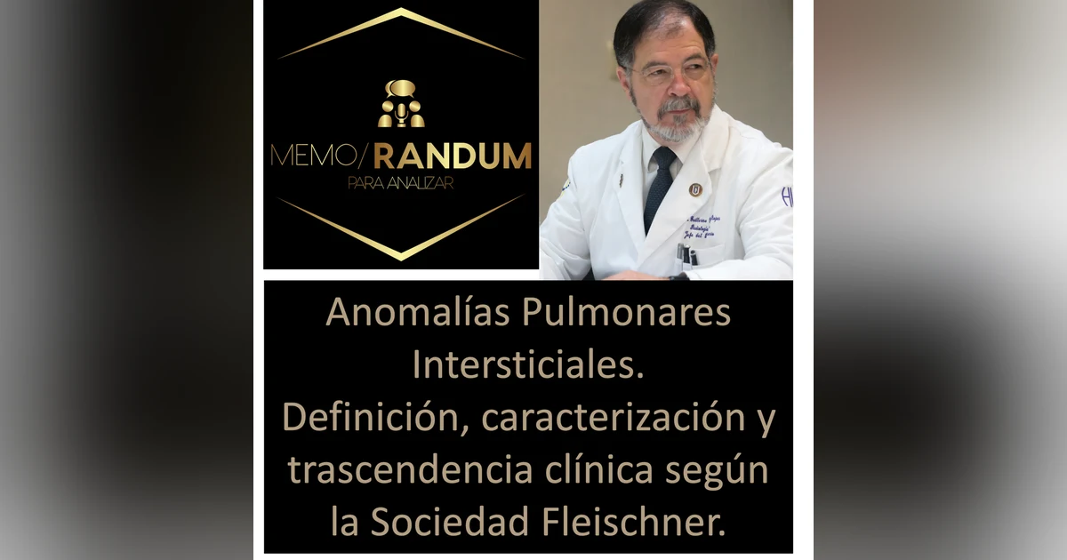 Anomalías Pulmonares Intersticiales. Definición, caracterización y trascendencia clínica según la Sociedad Fleischner.