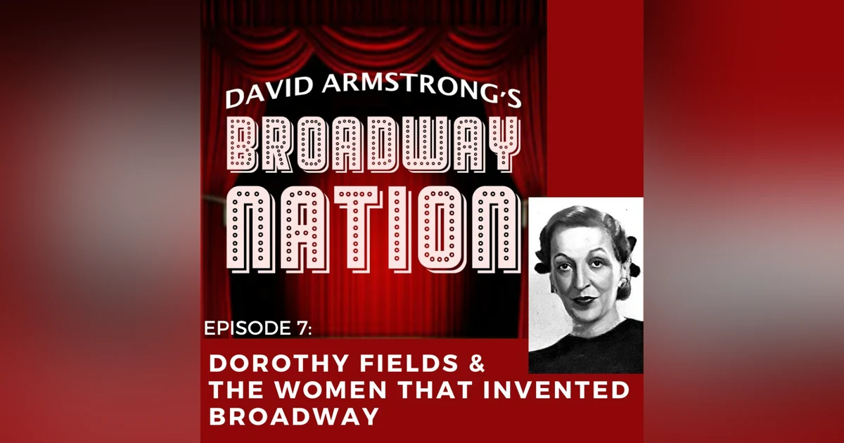 Episode 7: Dorothy Fields & The Women That Invented Broadway